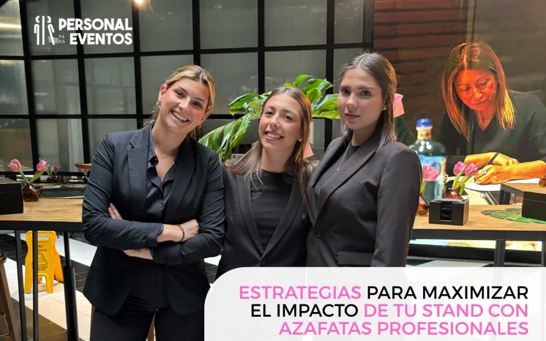 Estrategias para Maximizar el Impacto de tu Stand con Azafatas Profesionales